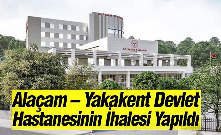 Alaçam – Yakakent Devlet Hastanesinin İhalesi Yapıldı