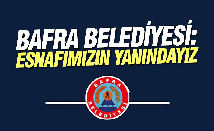 BAFRA BELEDİYESİ: ESNAFIMIZIN YANINDAYIZ