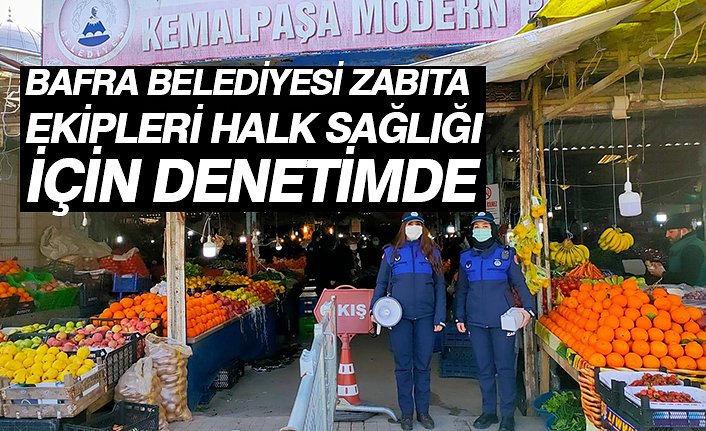 BAFRA BELEDİYESİ ZABITA EKİPLERİ HALK SAĞLIĞI İÇİN DENETİMDE