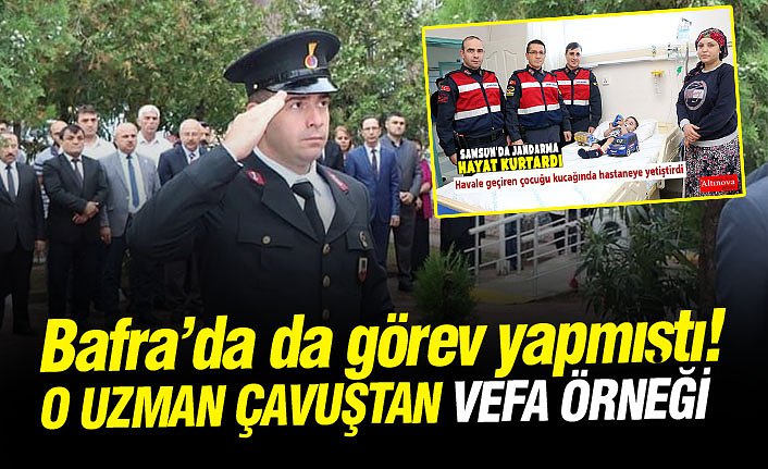 Bafra'da da görev yapan Uzman Çavuştan vefa örneği