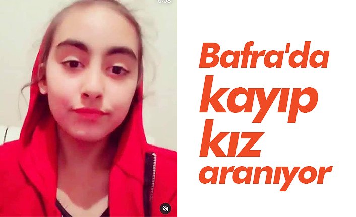 Bafra'da kayıp kız aranıyor