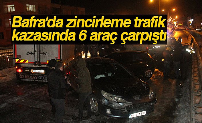 Bafra'da zincirleme trafik kazasında 6 araç çarpıştı
