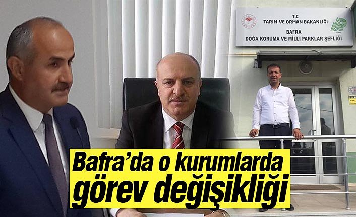 Bafra’da o kurumlarda görev değişikliği