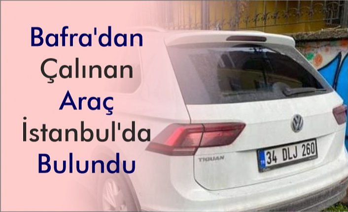 Bafra’dan Çalınan Araç İstanbul’da Bulundu