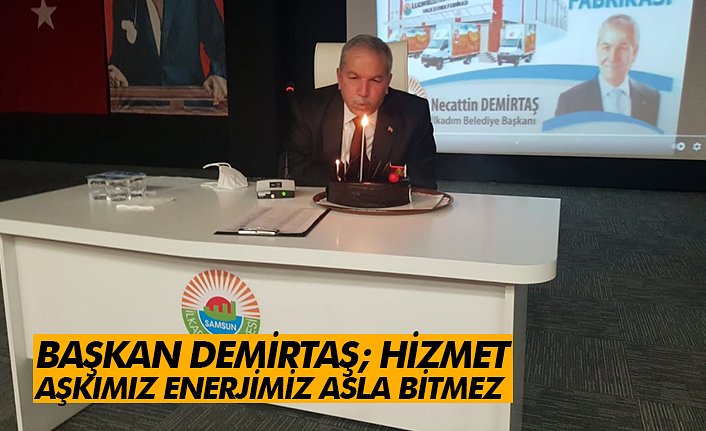 BAŞKAN DEMİRTAŞ; HİZMET AŞKIMIZ ENERJİMİZ ASLA BİTMEZ