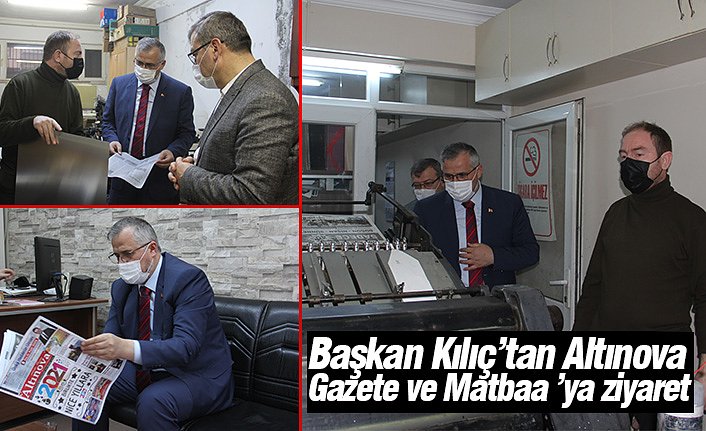 Başkan Kılıç’tan Altınova Gazete ve Matbaa ’ya ziyaret