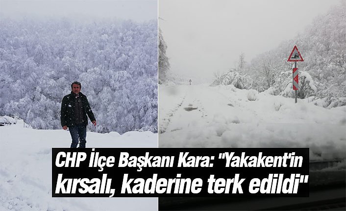 CHP İlçe Başkanı Kara: "Yakakent'in kırsalı, kaderine terk edildi"