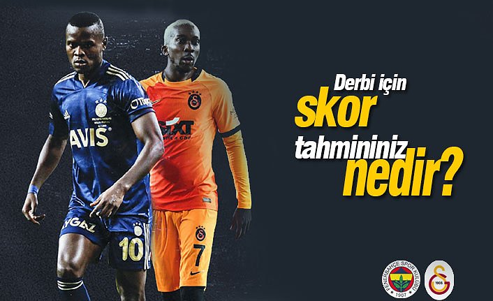 Derbi için skor tahmininiz nedir?