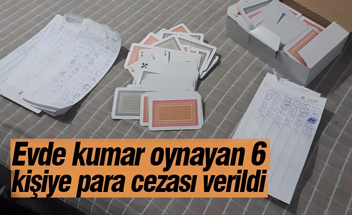 Evde kumar oynayan 6 kişiye para cezası verildi