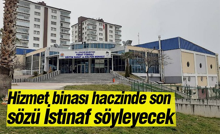 Hizmet binası haczinde son sözü İstinaf söyleyecek