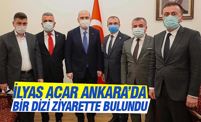 İLYAS ACAR ANKARA’DA BİR DİZİ ZİYARETTE BULUNDU
