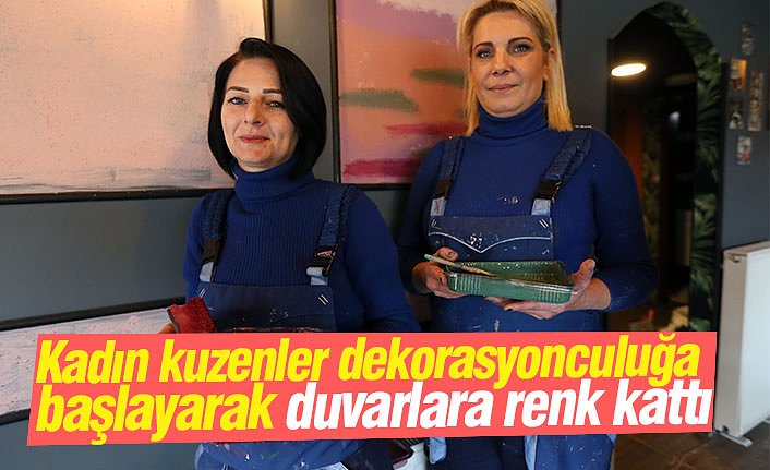 Kadın kuzenler dekorasyonculuğa başlayarak duvarlara renk kattı