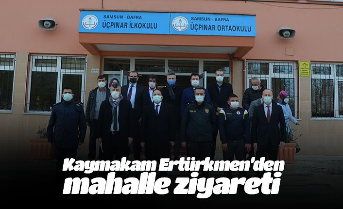 Kaymakam Ertürkmen’den mahalle ziyareti