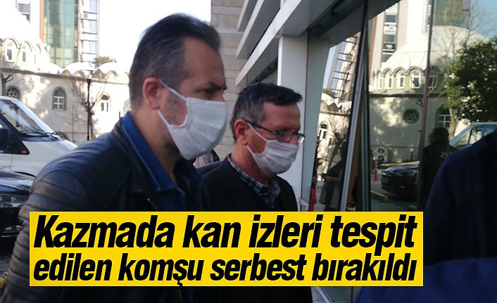 Kazmada kan izleri tespit edilen komşu serbest bırakıldı