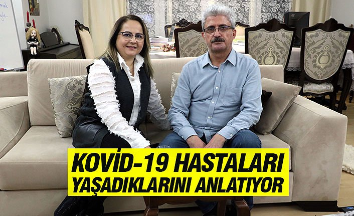 KOVİD-19 HASTALARI YAŞADIKLARINI ANLATIYOR