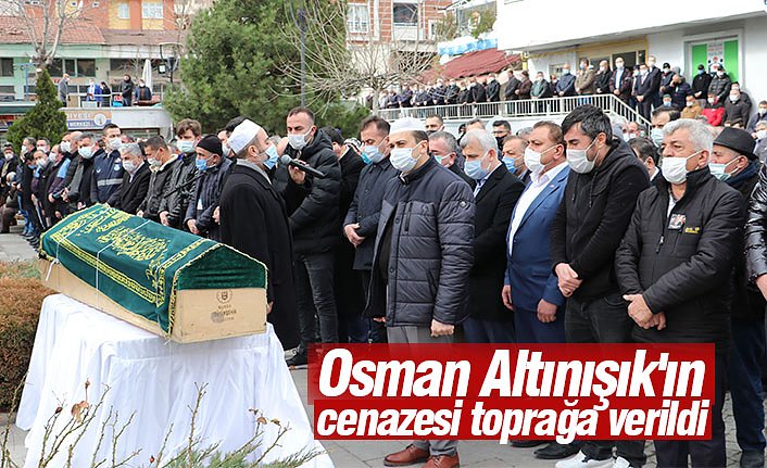 Osman Altınışık'ın cenazesi toprağa verildi
