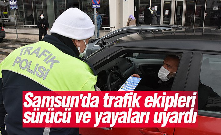 Samsun'da trafik ekipleri sürücü ve yayaları uyardı
