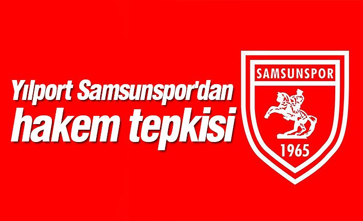 Yılport Samsunspor'dan hakem tepkisi