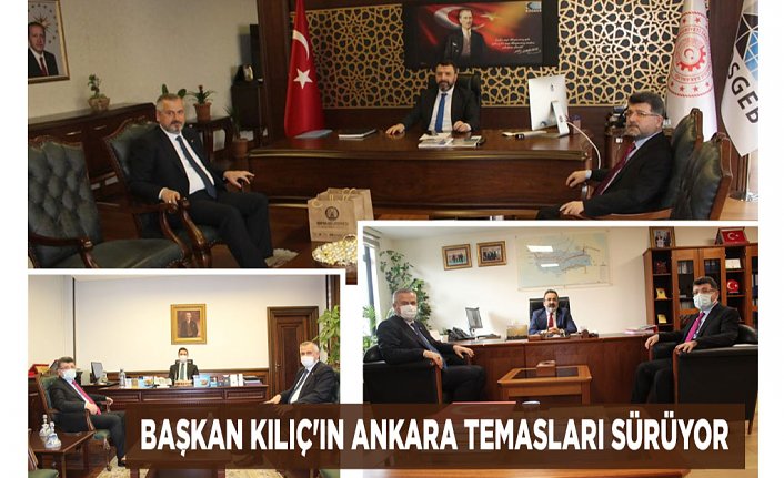 BAŞKAN KILIÇ'IN ANKARA TEMASLARI SÜRÜYOR