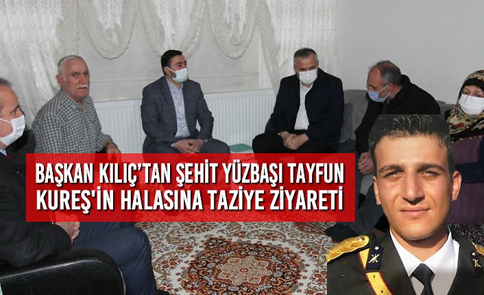 Başkan Kılıç’tan Şehit Yüzbaşı Tayfun Kureş'in Halasına Taziye Ziyareti