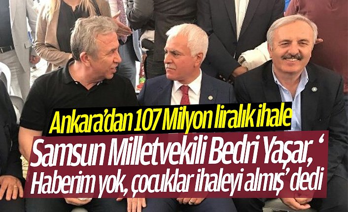 Bedri Yaşar, ‘Haberim yok, çocuklar ihaleyi almış’ dedi
