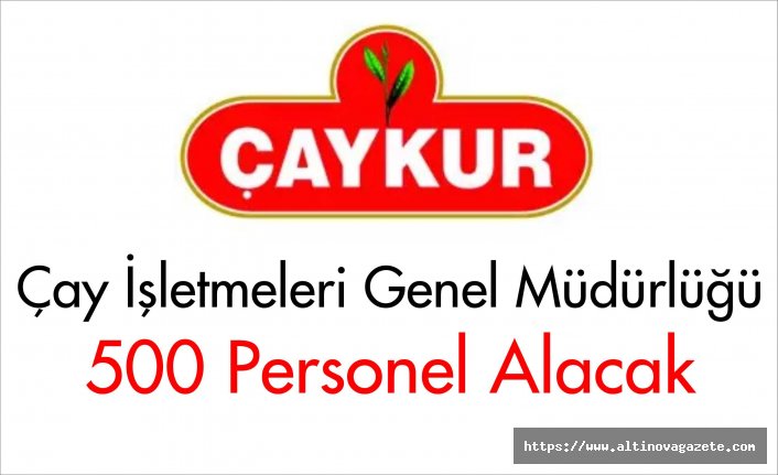 Çaykur 500 Personel Alacak