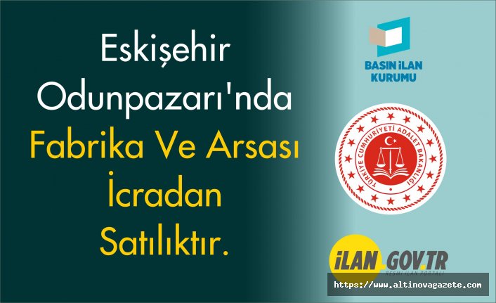 Eskişehir Odunpazarı'nda fabrika ve arsası icradan satılıktır