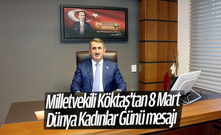 Milletvekili Köktaş'tan 8 Mart Dünya Kadınlar Günü mesajı