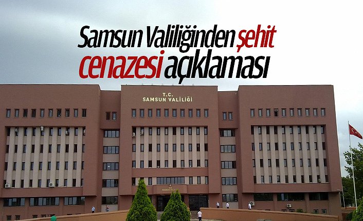 Samsun Valiliğinden şehit cenazesi açıklaması