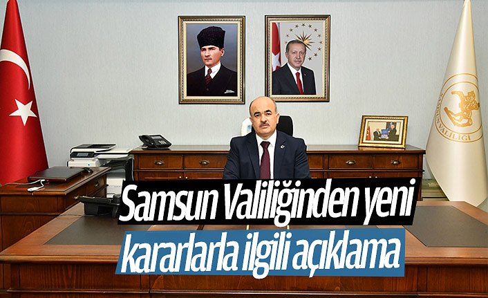Samsun Valiliğinden yeni kararlarla ilgili açıklama