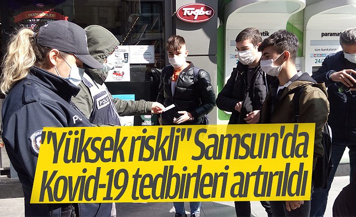"Yüksek riskli" Samsun'da Kovid-19 tedbirleri artırıldı