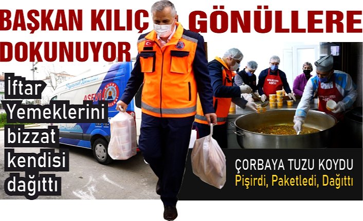 BAŞKAN KILIÇ GÖNÜLLERE DOKUNUYOR