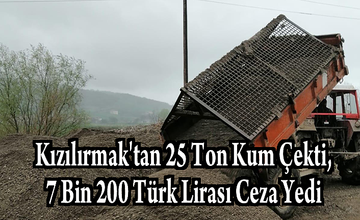 Kızılırmak'tan 25 Ton Kum Çekti, 7 Bin 200 Türk Lirası Ceza Yedi