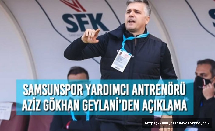 Yardımcı Antrenör Aziz Gökhan Geylani’den Açıklama