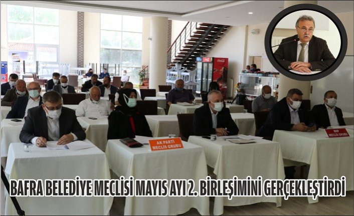 BAFRA BELEDİYE MECLİSİ MAYIS AYI 2. BİRLEŞİMİNİ GERÇEKLEŞTİRDİ