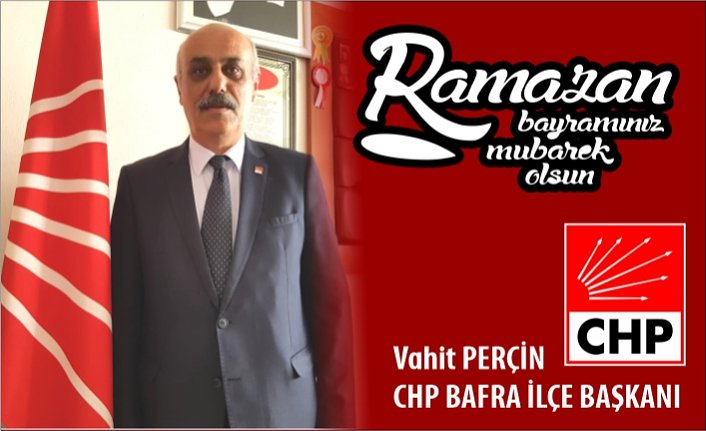 CHP Bafra ilçe Başkanı Vahit Perçin'in bayram mesajı