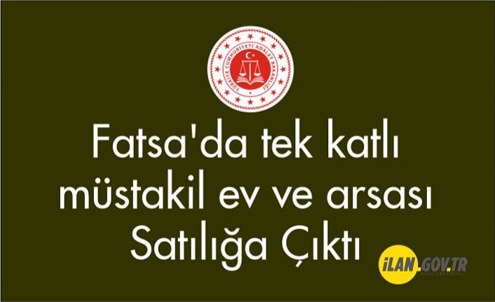 Fatsa'da tek katlı müstakil ev ve arsası satılıktır