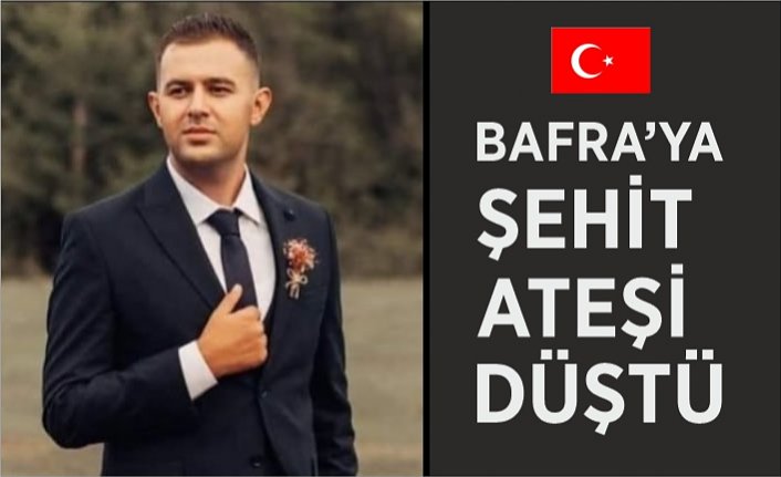 Bafra'ya Şehit Ateşi Düştü