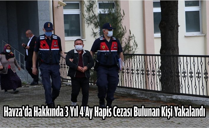 Havza'da hakkında 3 yıl 4 ay hapis cezası bulunan kişi yakalandı