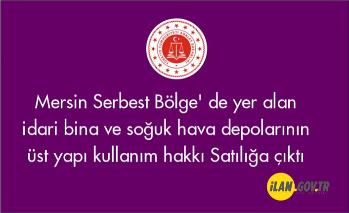 Mersin Serbest Bölge' de yer alan idari bina ve soğuk hava depolarının üst yapı kullanım hakkı satılacaktır.