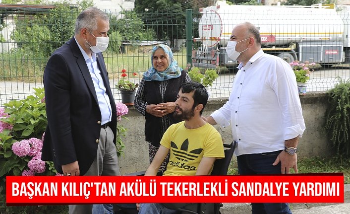BAŞKAN KILIÇ'TAN AKÜLÜ TEKERLEKLİ SANDALYE YARDIMI