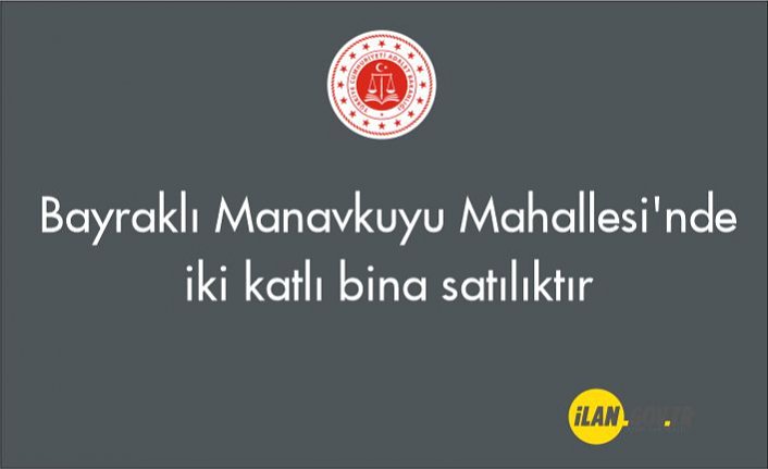 Bayraklı Manavkuyu Mahallesi'nde iki katlı bina satılıktır