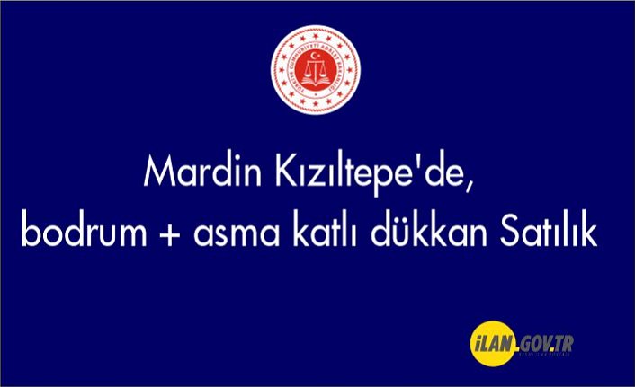 Mardin Kızıltepe'de, bodrum + asma katlı dükkan Satılık