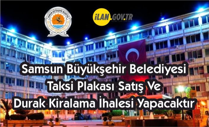 Samsun Büyükşehir Belediyesi taksi plakası satış ve durak kiralama ihalesi yapacaktır