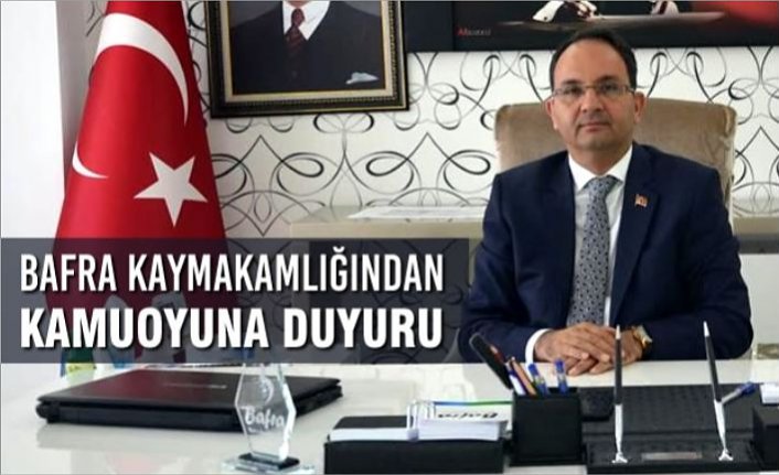 Bafra Kaymakamlığından Kamuoyuna Duyuru