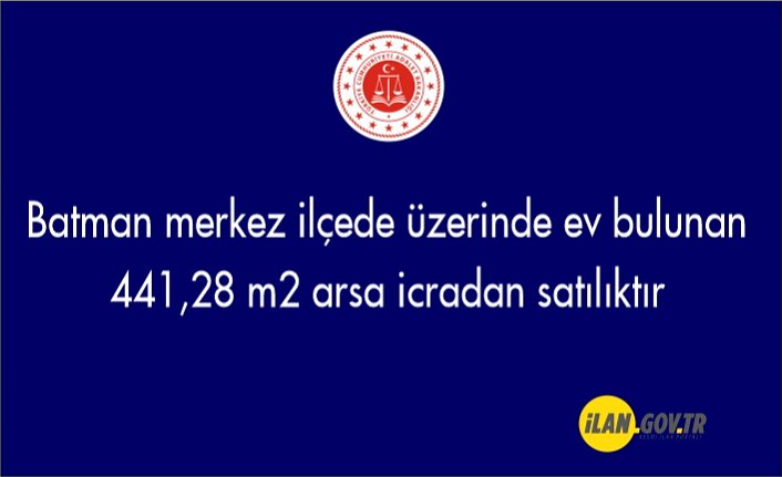 Batman merkez ilçede üzerinde ev bulunan 441,28 m² arsa icradan satılıktır