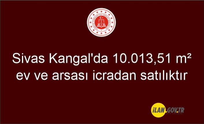 Sivas Kangal'da 10.013,51 m² ev ve arsası icradan satılıktır