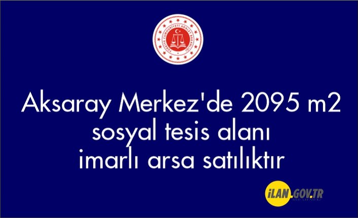Aksaray Merkez'de 2095 m² sosyal tesis alanı imarlı arsa mahkemeden satılıktır