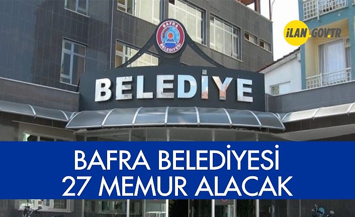 BAFRA BELEDİYESİ 27 MEMUR ALACAK