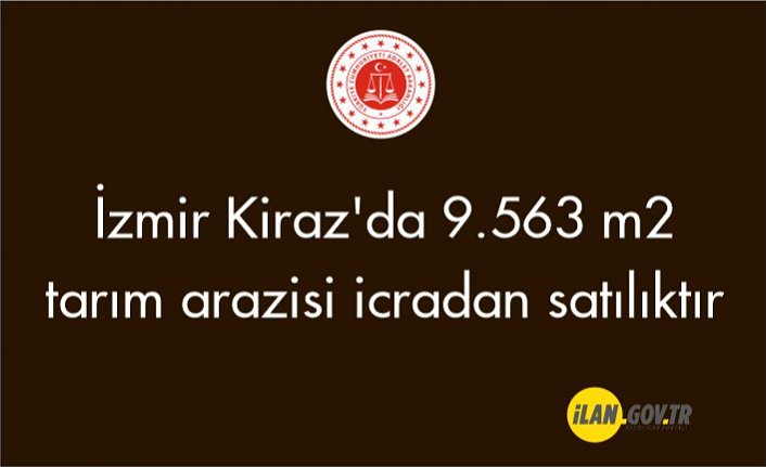 İzmir Kiraz'da 9.563 m² tarım arazisi icradan satılıktır